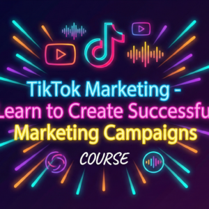 TikTok Marketing - Learn to Create Successful Marketing Campaigns