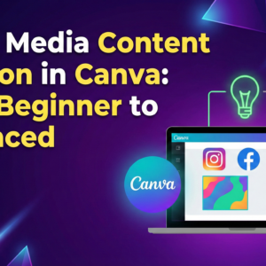 Social Media Content Creation in Canva: From Beginner to Advanced