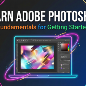 Learn Adobe Photoshop: Fundamentals for Getting Started
